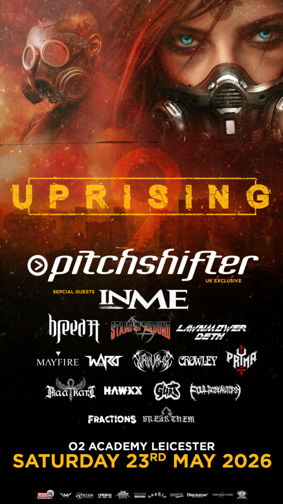 PITCHSHIFTER, INME, STAMPIN’ GROUND, LAWNMOWER DETH, BREED 77, VIKING SKULL, CROWLEY, SURVIVALIST, TRIBE OF GHOSTS, MAYFIRE, PRYMA, WARD XVI, FOUL BODY AUTOPSY, MAGE, FRACTIONS, GURT, HAWXX, MAATKARE & BREAK THEM